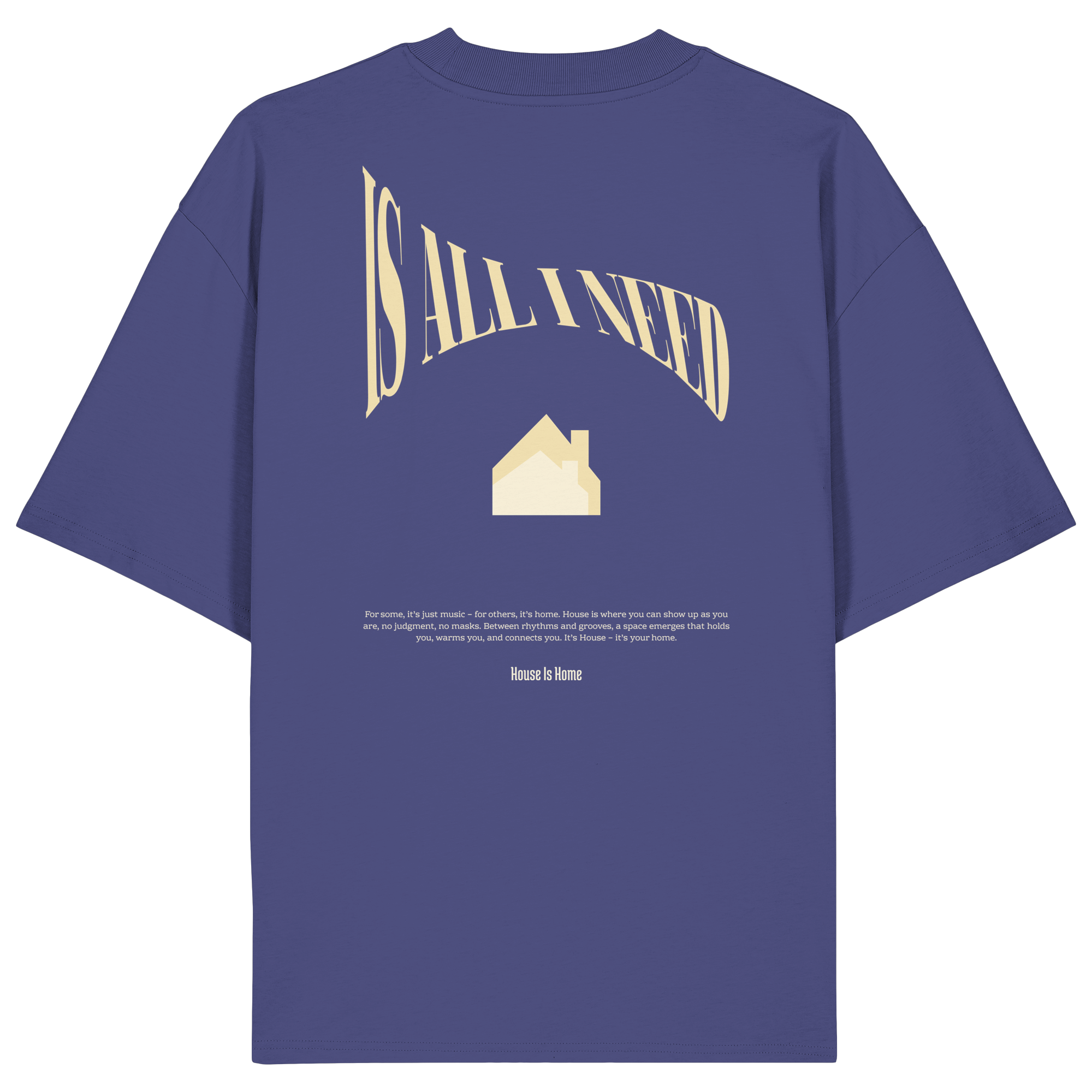 House Is All I Need T-Shirt - Organic Oversize Shirt